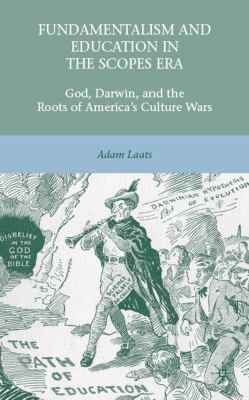 Fundamentalism and Education in the Scopes Era God, Darwin, and the Roots of America's Culture Wars  2010 9780230623729 Front Cover