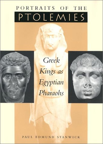 Portraits of the Ptolemies Greek Kings As Egyptian Pharaohs  2003 9780292777729 Front Cover