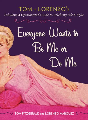 Everyone Wants to Be Me or Do Me Tom and Lorenzo's Fabulous and Opinionated Guide to Celebrity Life and Style N/A 9780399164729 Front Cover