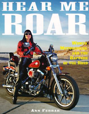 Hear Me Roar : Women, Motorcycles, and the Rapture of the Road N/A 9780517881729 Front Cover