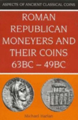 Roman Republican Moneyers and Their Coins, 63 BC - 49 BC   1995 9780713476729 Front Cover