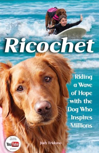 Ricochet Riding a Wave of Hope with the Dog Who Inspires Millions  2014 9780757317729 Front Cover