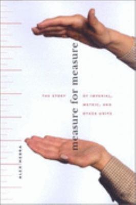 Measure for Measure The Story of Imperial, Metric, and Other Units  2002 9780801870729 Front Cover
