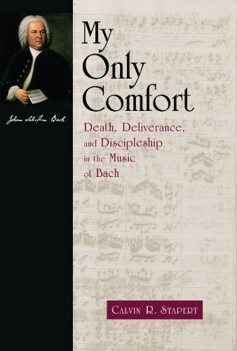 My Only Comfort Death, Deliverance, and Discipline in the Music of Bach  2000 9780802844729 Front Cover