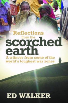 Reflections from the Scorched Earth A Witness from Some of the World's Toughest War Zones  2007 9780825461729 Front Cover