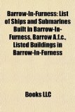 Barrow-in-Furness : List of Ships and Submarines Built in Barrow-in-Furness, Barrow A. F. C. , Listed Buildings in Barrow-in-Furness N/A 9781157699729 Front Cover