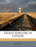 Fickle Fortune in Ceylon  N/A 9781176694729 Front Cover