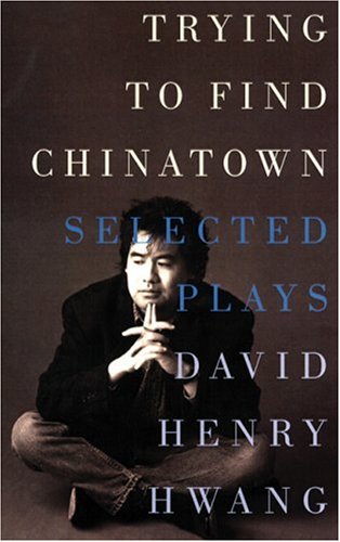 Trying to Find Chinatown The Selected Plays of David Henry Hwang  2000 9781559361729 Front Cover
