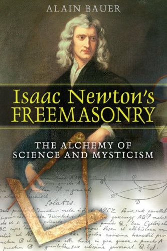 Isaac Newton's Freemasonry The Alchemy of Science and Mysticism  2007 9781594771729 Front Cover