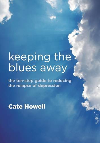 Keeping the Blues Away The Ten-Step Guide to Reducing the Relapse of Depression  2010 9781846193729 Front Cover