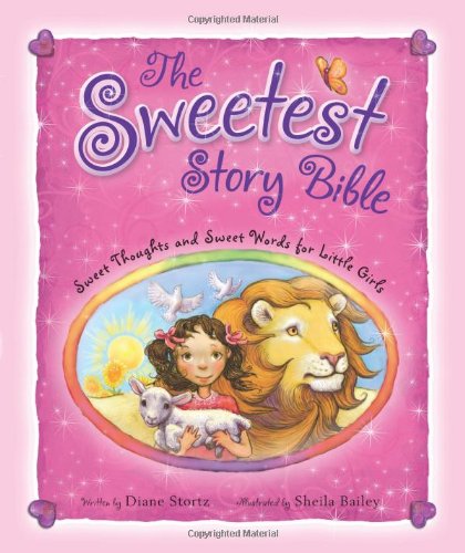 Sweetest Story Bible Sweet Thoughts and Sweet Words for Little Girls  2009 9780310716730 Front Cover