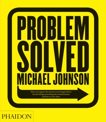 Problem Solved How to Recognize the Nineteen Recurring Problems Faced in Design, Branding and Communication and How to Solve Them 2nd 2012 9780714864730 Front Cover