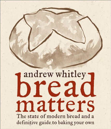 Bread Matters The State of Modern Bread and a Definitive Guide to Baking Your Own  2009 9780740773730 Front Cover