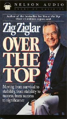Over the Top : Moving from Survival to Stability, from Stability to Success, from Success to Significance  1994 (Abridged) 9780785279730 Front Cover