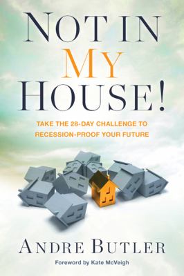 Not in My House! Take the 28-Day Challenge to Recession-Proof Your Future  2009 9780979322730 Front Cover