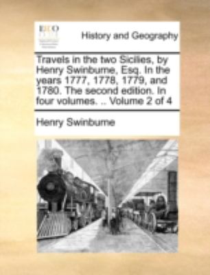 Travels in the Two Sicilies, by Henry Swinburne, Esq in the Years 1777, 1778, 1779, and 1780 the Second Edition In N/A 9781140745730 Front Cover