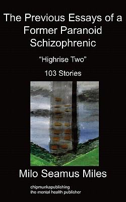 Previous Essays of a Former Paranoid Schizophrenic Highrise Two, 103 Stories N/A 9781847479730 Front Cover