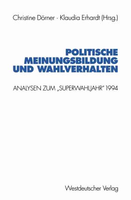 Politische Meinungsbildung und Wahlverhalten Analysen Zum Superwahljahr 1994  1998 9783531132730 Front Cover