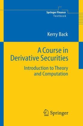 Course in Derivative Securities Introduction to Theory and Computation  2005 9783540253730 Front Cover