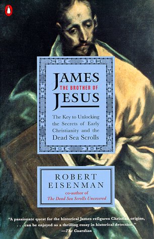 James the Brother of Jesus The Key to Unlocking the Secrets of Early Christianity and the Dead Sea Scrolls  1997 9780140257731 Front Cover