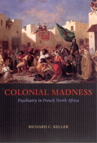 Colonial Madness Psychiatry in French North Africa  2007 9780226429731 Front Cover