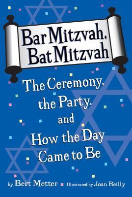 Bar Mitzvah, Bat Mitzvah The Ceremony, the Party, and How the Day Came to Be  2007 9780618767731 Front Cover
