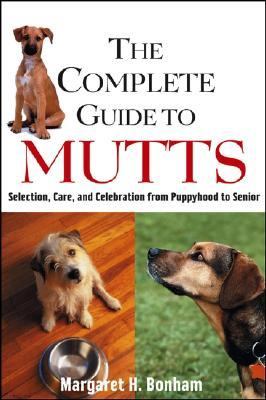 Complete Guide to Mutts Selection, Care and Celebration from Puppyhood to Senior  2004 9780764549731 Front Cover