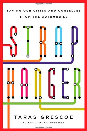 Straphanger Saving Our Cities and Ourselves from the Automobile  2012 9780805091731 Front Cover