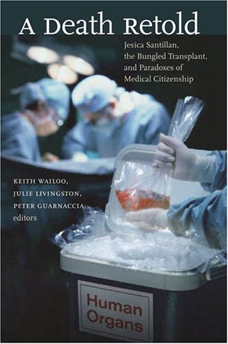 Death Retold Jesica Santillan, the Bungled Transplant, and Paradoxes of Medical Citizenship  2006 9780807857731 Front Cover