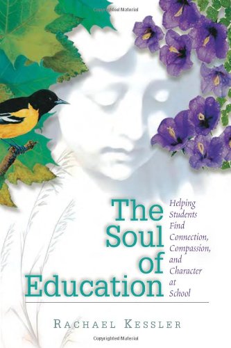 Soul of Education Helping Students Find Connection, Compassion and Character at School  2000 9780871203731 Front Cover