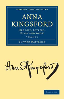 Anna Kingsford Her Life, Letters, Diary and Work N/A 9781108072731 Front Cover