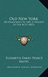 Old New York : Or Democracy in 1689, A Tragedy in Five Acts (1853) N/A 9781168849731 Front Cover