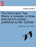 Devil upon Two Sticks; a Comedy, in Three Acts [and in Prose] Published by Mr Colman N/A 9781241533731 Front Cover