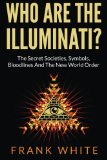 Who Are the Illuminati? the Secret Societies, Symbols, Bloodlines and the New World Order  N/A 9781494702731 Front Cover