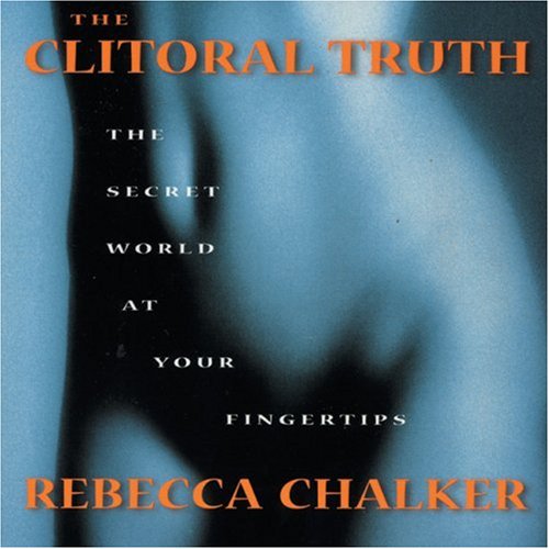 Clitoral Truth The Secret World at Your Fingertips N/A 9781583224731 Front Cover