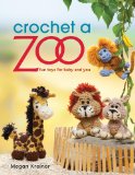 Crochet a Zoo: Fun Toys for Baby and You  2013 9781604682731 Front Cover
