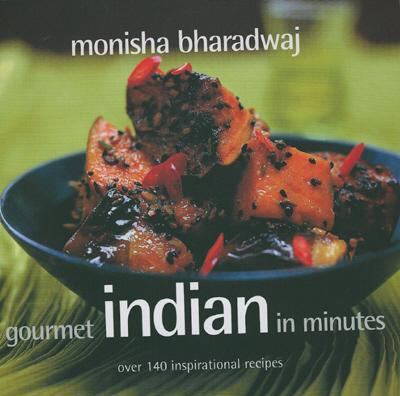 Gourmet Indian in Minutes : Over 140 Inspirational Recipes N/A 9781904920731 Front Cover