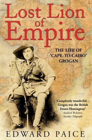 Lost Lion of Empire The Life of 'Cape-to-Cairo' Grogan  2002 9780006530732 Front Cover