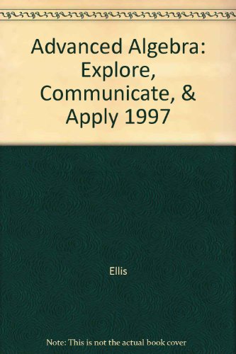 Advanced Algebra : Explore, Communicate, and Apply 1997 N/A 9780030977732 Front Cover