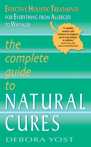 Complete Guide to Natural Cures Effective Holistic Treatments for Everything from Allergies to Wrinkles  2009 9780061456732 Front Cover