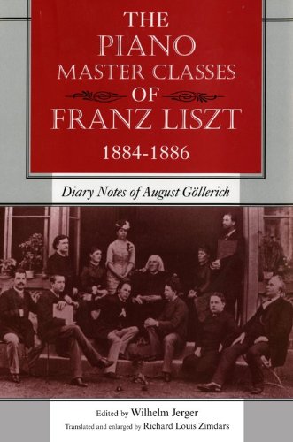 Piano Master Classes of Franz Liszt, 1884-1886 Diary Notes of August Gï¿½llerich  2010 9780253222732 Front Cover