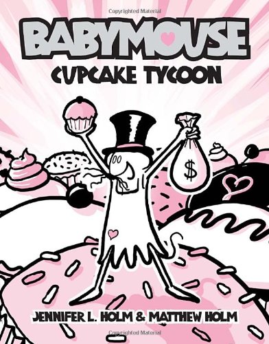Babymouse #13: Cupcake Tycoon   2010 9780375865732 Front Cover