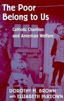 Poor Belong to Us Catholic Charities and American Welfare  1997 9780674689732 Front Cover