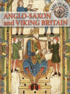 Anglo-Saxon and Viking Britain (Life in Britain) N/A 9780749648732 Front Cover