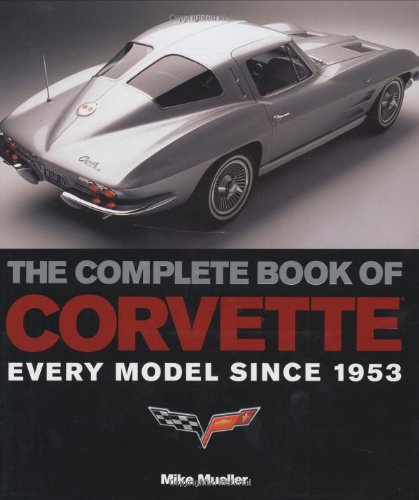 Complete Book of Corvette Every Model Since 1953  2006 (Revised) 9780760326732 Front Cover