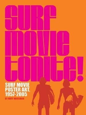 Surf Movie Tonite! Surf Movie Poster Art, 1957-2005  2005 9780811848732 Front Cover
