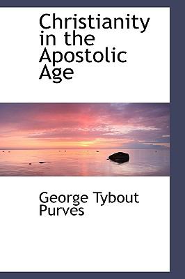 Christianity in the Apostolic Age:   2009 9781103603732 Front Cover