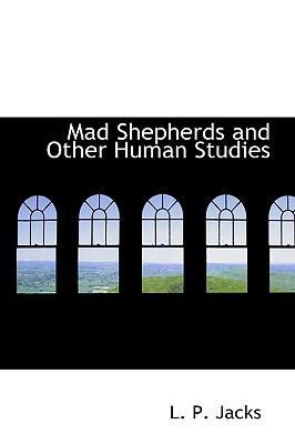 Mad Shepherds and Other Human Studies:   2009 9781103744732 Front Cover