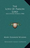 Love of Parson Lord And Other Stories (1900) N/A 9781165012732 Front Cover