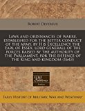 Laws and ordinances of warre, established for the better conduct of the army, by His Excellency the Earl of Essex, lord generall of the forces raised by the authority of the Parliament, for the defence of the King and Kingdom (1643)  N/A 9781171291732 Front Cover